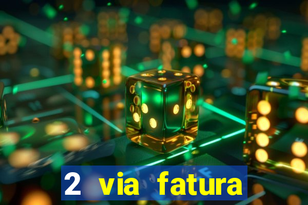 2 via fatura magazine luiza